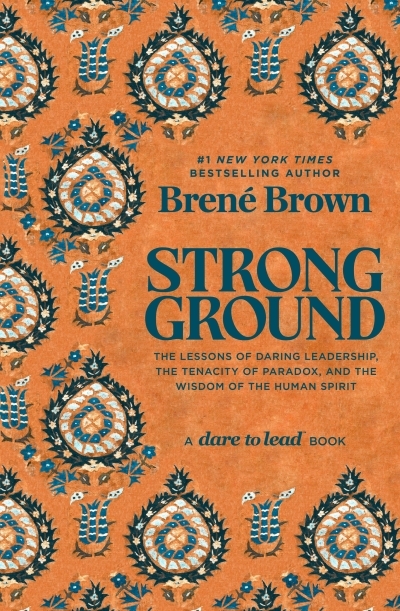 Strong Ground : The Lessons of Daring Leadership, the Tenacity of Paradox, and the Wisdom of the Human Spirit | Brown, Brené (Auteur)