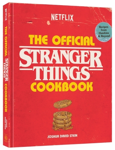 The Official Stranger Things Cookbook : Recipes from Hawkins and Beyond | Stein, Joshua David (Auteur)