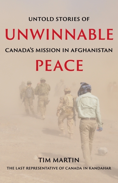 Unwinnable Peace : Untold Stories of Canada's Mission in Afghanistan | Martin, Tim (Auteur)