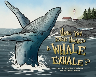 Have You Ever Heard a Whale Exhale? | Woodward, Caroline (Auteur) | Watson, Claire (Illustrateur)