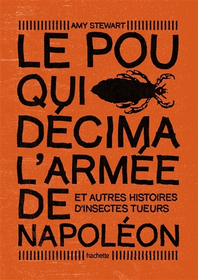 Le pou qui décima l'armée de Napoléon : et autres histoires d'insectes tueurs | Stewart, Amy (Auteur)