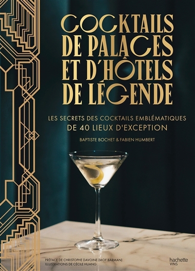 Cocktails de palaces et d'hôtels de légende : les secrets des cocktails emblématiques de 40 lieux d'exception | Bochet, Baptiste (Auteur) | Humbert, Fabien (Auteur) | Huang, Cécile (Illustrateur)