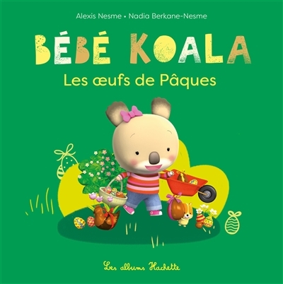 Bébé Koala - Les oeufs de Pâques | Berkane-Nesme, Nadia (Auteur) | Nesme, Alexis (Illustrateur)