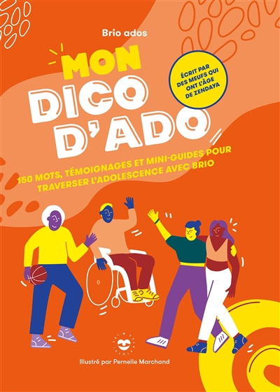 Mon dico d'ado : 150 mots, témoignages et mini-guides pour traverser l'adolescence avec brio | Marchand, Pernelle