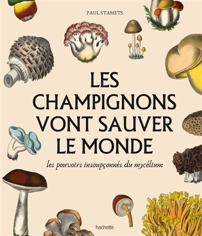 champignons vont sauver le monde : les pouvoirs insoupçonnés du mycélium, Les | Stamets, Paul 