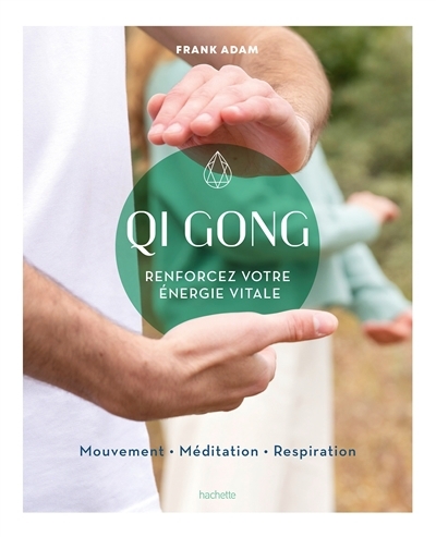 Qi gong : renforcez votre énergie vitale : mouvement, méditation, respiration | Adam, Frank (Auteur)