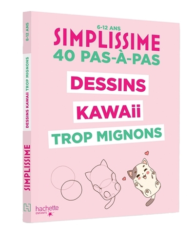 Simplissime : dessins kawaii trop mignons, 40 pas-à-pas : 6-12 ans | 