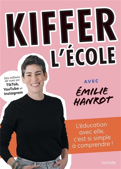 Kiffer l'école avec Emilie Hanrot : l'éducation avec elle, c'est si simple à comprendre ! | Hanrot, Emilie (Auteur) | Mademoiselle Eve (Illustrateur)