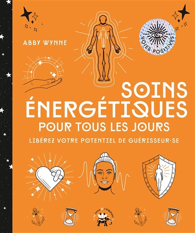 Soins énergétiques pour tous les jours : libérez votre potentiel de guérisseur.se | Wynne, Abby (Auteur)