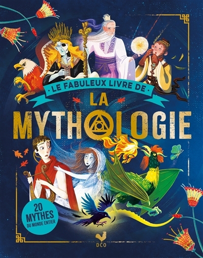 fabuleux livre de la mythologie : 20 mythes du monde entier (Le) | Caldwell, Stella (Auteur)