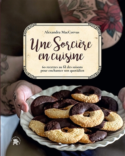 Une sorcière en cuisine : 60 recettes au fil des saisons pour enchanter son quotidien | Maccorvus, Alexandra (Auteur)