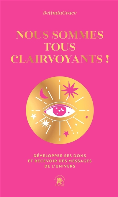 Nous sommes tous clairvoyants ! : développer ses dons et recevoir des messages de l'Univers | BelindaGrace, Belinda (Auteur)