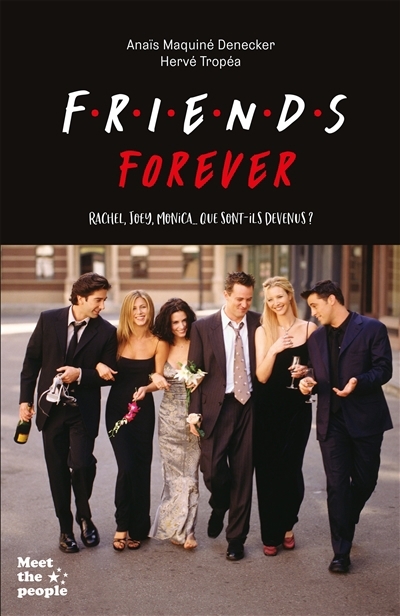 Friends forever : Rachel, Joey, Monica... que sont-ils devenus ? | Maquiné-Denecker, Anaïs (Auteur) | Tropéa, Hervé (Auteur)