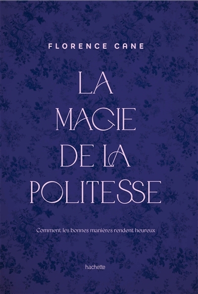 magie de la politesse : comment les bonnes manières rendent heureux (La) | Cane, Florence (Auteur)