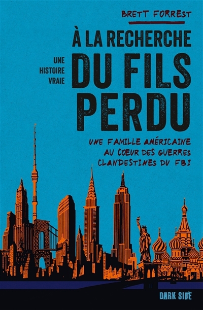 A la recherche du fils perdu : une famille américaine au coeur des guerres clandestines du FBI : une histoire vraie | Forrest, Brett (Auteur)