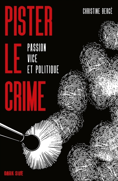 Pister le crime : passion vice et politique | Bergé, Christine (Auteur)