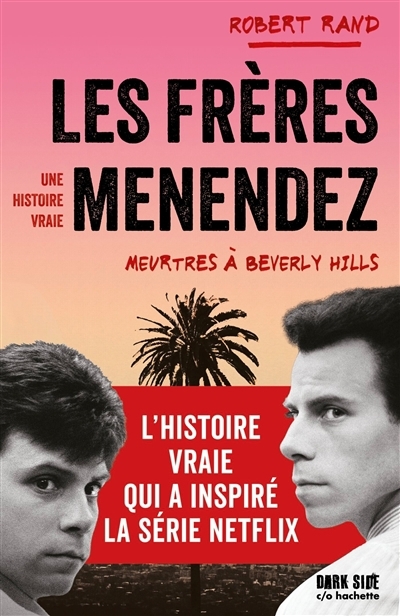 frères Menendez : meurtres à Beverly Hills : une histoire vraie (Les) | Rand, Robert (Auteur)