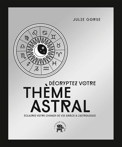 Décryptez votre thème astral : éclairez votre chemin de vie grâce à l'astrologie | Gorse, Julie (Auteur)