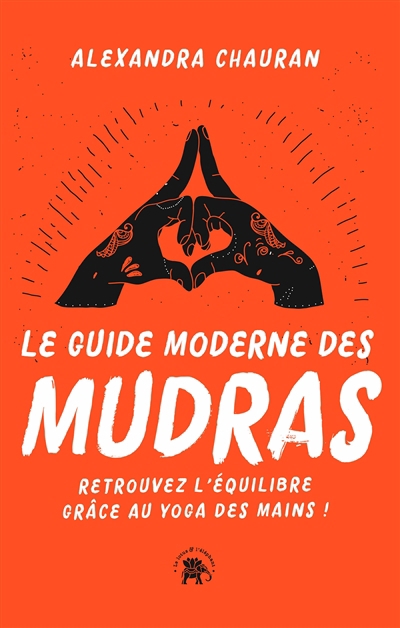 Guide moderne des mudras : retrouvez l'équilibre grâce au yoga des mains ! (Le) | Chauran, Alexandra