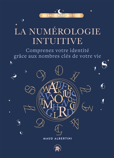 Numérologie intuitive : comprenez votre identité grâce aux nombres clés de votre vie, La | Albertini, Maud | Battini, Mathilde