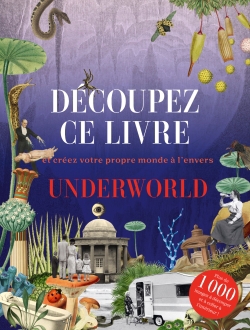 Découpez ce livre : et créez votre propre monde à l'envers : underworld | 