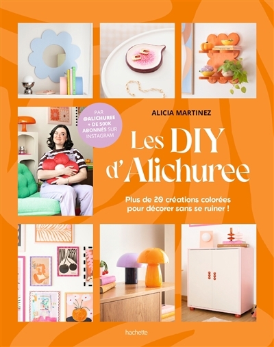 DIY d'Alichuree : plus de 20 créations colorées pour décorer sans se ruiner ! (Les) | Martinez, Alicia (Auteur)