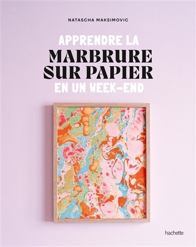 Apprendre la marbrure sur papier en un week-end | Maksimovic, Natascha (Auteur)