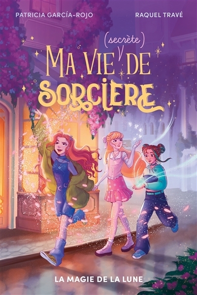 Ma vie (secrète) de sorcière T.01 - La magie de la lune | Garcia-Rojo, Patricia (Auteur) | Travé, Raquel (Illustrateur)