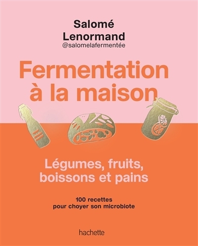 Fermentation à la maison : Légumes, fruits, boissons et pains | Lenormand, Salomé
