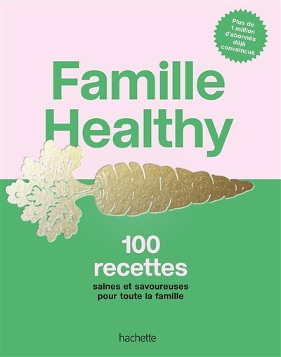 Famille healthy : 100 recettes saines et savoureuses pour toute la famille | 