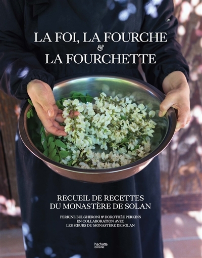 foi, la fourche & la fourchette : recueil de recettes du monastère de Solan (La) | 