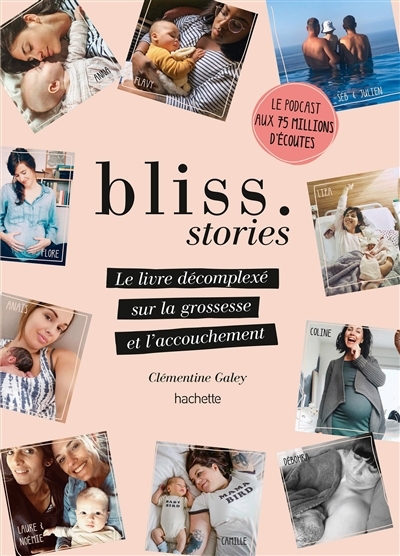 Bliss stories : le livre décomplexé sur la grossesse et l'accouchement | Galey, Clémentine (Auteur) | Wallaert, Céleste (Illustrateur)