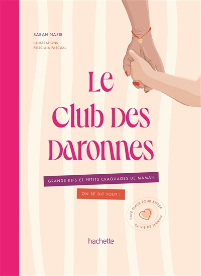 Club des daronnes : grands kifs et petits craquages de maman, on se dit tout ! : safe place pour kiffer sa vie de maman (Le) | Nazir, Sarah (Auteur) | Pascual, Pricillia (Illustrateur)