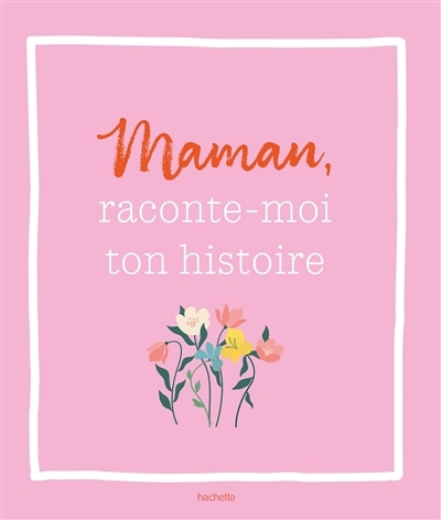 Maman, raconte-moi ton histoire | 