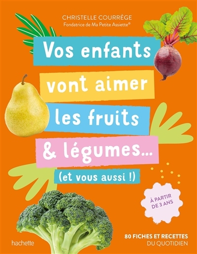 Vos enfants vont aimer les fruits & légumes... : et vous aussi ! : 80 fiches et recettes du quotidien | Courrege, Christelle (Auteur)