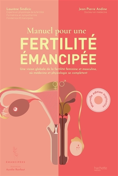 Manuel pour une fertilité émancipée : une vision globale de la fertilité féminine et masculine, où médecine et physiologie se complètent | Sindicic, Laurène (Auteur) | Andine, Jean-Pierre (Auteur) | Ronfaut, Aurélie (Illustrateur)