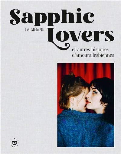 Sapphic lovers : et autres histoires d'amours lesbiennes | Michaëlis, Léa (Auteur)