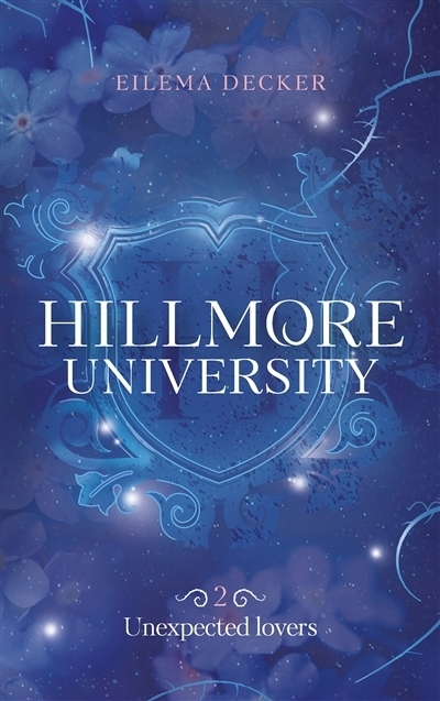 Hillmore university T.02 - Unexpected lovers | Decker, Eilema