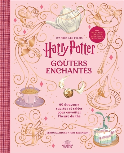 Goûters enchantés : d'après les films Harry Potter : 60 douceurs sucrées et salées pour envoûter l'heure du thé | Hinke, Veronica (Auteur) | Revenson, Jody (Auteur)