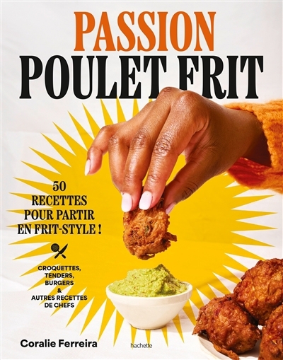 Passion poulet frit : 50 recettes pour partir en frit-style : croquettes, tenders, burgers & autres recettes de chefs | Ferreira, Coralie (Auteur)