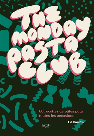 The Monday pasta Club : 60 recettes de pâtes pour toutes les occasions | Barrow, Ed (Auteur)