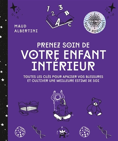 Prenez soin de votre enfant intérieur : toutes les clés pour apaiser vos blessures et cultiver une meilleure estime de soi | Albertini, Maud (Auteur)