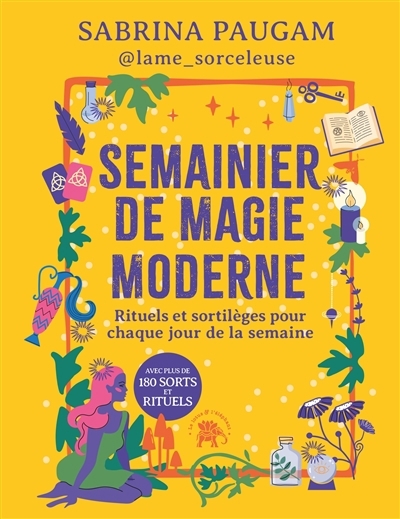 Semainier de magie moderne : rituels et sortilèges pour chaque jour de la semaine : avec plus de 180 sorts et rituels | Paugam, Sabrina (Auteur)