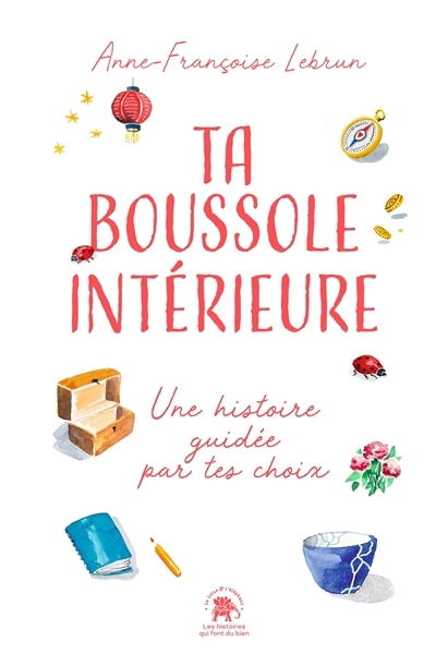 Ta boussole intérieure : une histoire guidée par tes choix | Lebrun, Anne Françoise (Auteur)
