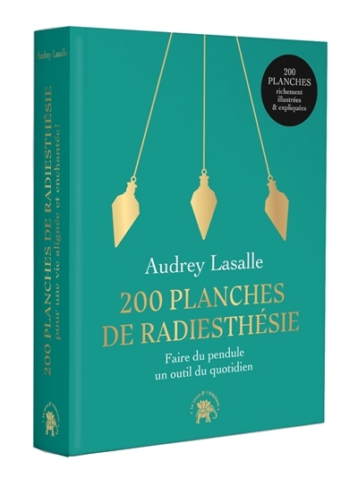 200 planches de radiesthésie : pour une vie alignée et enchantée ! | Lasalle, Audrey (Auteur) | Fourrier, Sandrine (Illustrateur)