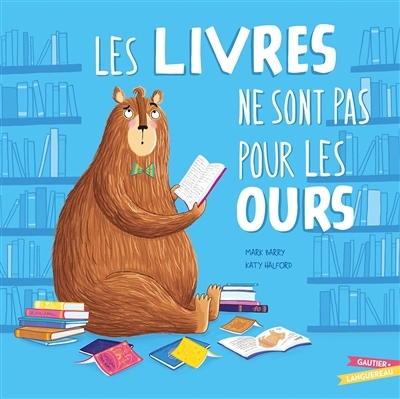 Livres ne sont pas pour les ours (Les) | Barry, Mark (Auteur) | Halford, Katy (Illustrateur)