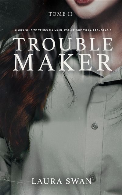 Troublemaker T.02 | Swan, Laura