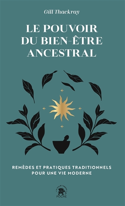Le pouvoir du bien-être ancestral : remèdes traditionnels et rituels pour la vie moderne | Thackray, Gill (Auteur) | Stead, Anna (Illustrateur)