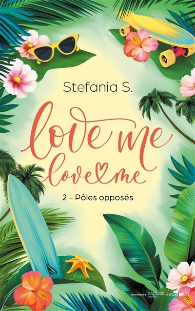 Love me love me  T.02 - Pôles opposés | S., Stefania (Auteur)