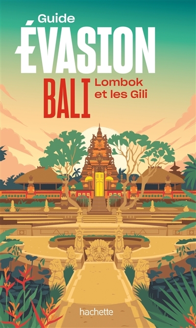 Bali, Lombok et les Gili : Guide Évasion | Maiella, Véronica (Auteur) | Charette, Laure de (Auteur) | Zipfel, Marion (Auteur)
